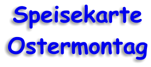 Speisekarte Ostermontag
